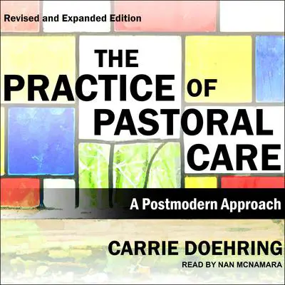The Practice of Pastoral Care, Revised and Expanded Edition: A Postmodern Approach Audibook, by Carrie Doehring