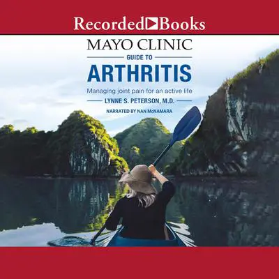 Mayo Clinic Guide to Arthritis: Managing Joint Pain for an Active Life Audibook, by Lynne S. Petersen