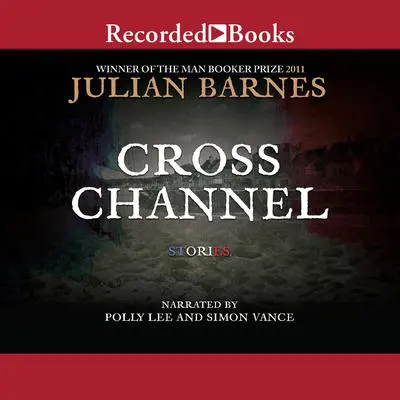 Cross Channel Audibook, by Julian Barnes