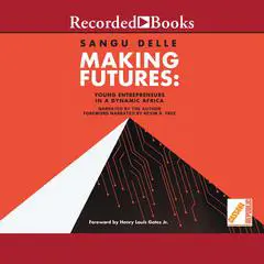 Making Futures: Young Entrepreneurs in a Dynamic Africa Audibook, by Sangu Delle