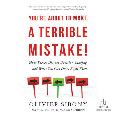 You're About to Make a Terrible Mistake: How Biases Distort Decision-Making and What You Can Do to Fight Them Audibook, by Olivier Sibony
