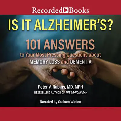 Is It Alzheimer's?: 101 Answers to Your Most Pressing Questions about Memory Loss and Dementia Audibook, by Peter V. Rabins