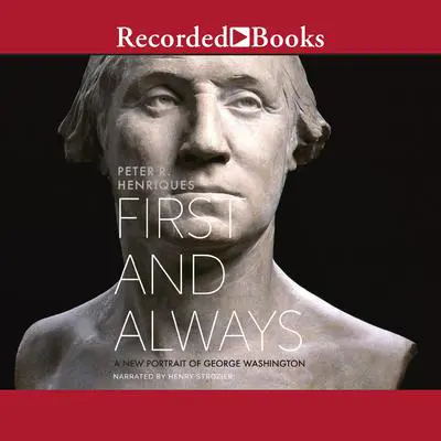 First and Always: A New Portrait of George Washington Audibook, by Peter R. Henriques