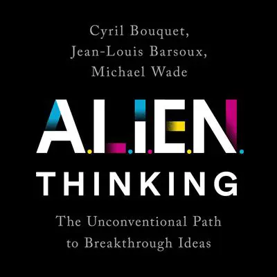 ALIEN Thinking: The Unconventional Path to Breakthrough Ideas Audibook, by Cyril Bouquet