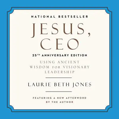 Jesus, CEO (25th Anniversary Edition): Using Ancient Wisdom for Visionary Leadership Audibook, by Laurie Beth Jones