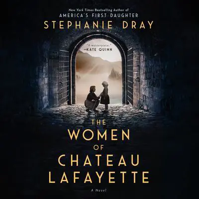 The Women of Chateau Lafayette Audibook, by Stephanie Dray