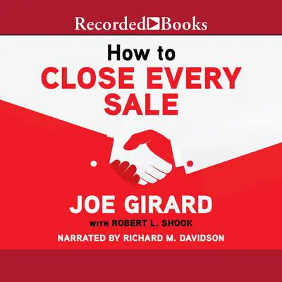 How to Close Every Sale Audibook, by Joe Girard