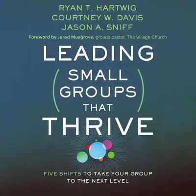 Leading Small Groups That Thrive: Five Shifts to Take Your Group to the Next Level Audibook, by Ryan T. Hartwig