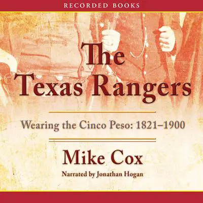 The Texas Rangers: Wearing the Cinco Peso, 1821-1900 Audibook, by Mike Cox