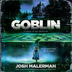 Goblin: A Novel in Six Novellas Audibook, by Josh Malerman