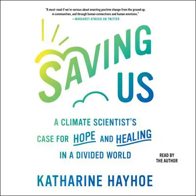 Saving Us: A Climate Scientist's Case for Hope and Healing in a Divided World Audibook, by Katharine Hayhoe
