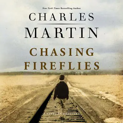 Chasing Fireflies: A Novel of Discovery Audibook, by Charles Martin