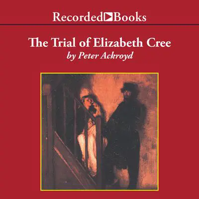 The Trial of Elizabeth Cree Audibook, by Peter Ackroyd