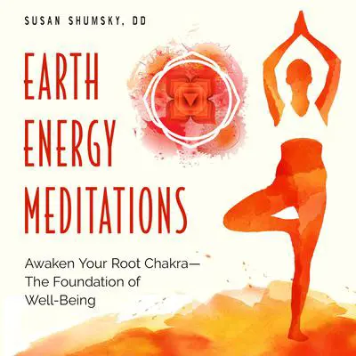 Earth Energy Meditations: Awaken Your Root Chakra―The Foundation of Well-Being Audibook, by Susan Shumsky