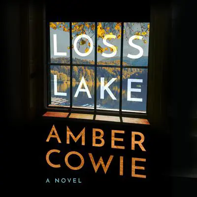 Loss Lake: A Novel Audibook, by Amber Cowie