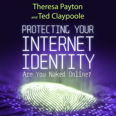 Protecting Your Internet Identity: Are You Naked Online? Audibook, by Theresa Payton