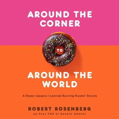 Around the Corner to Around the World: A Dozen Lessons I Learned Running Dunkin' Donuts Audibook, by Robert Rosenberg