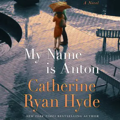 My Name is Anton: A Novel Audibook, by Catherine Ryan Hyde