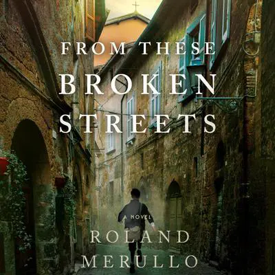 From These Broken Streets: A Novel Audibook, by Roland Merullo