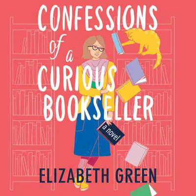 Confessions of a Curious Bookseller: A Novel Audibook, by Elizabeth Green