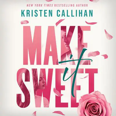 Make It Sweet Audibook, by Kristen Callihan