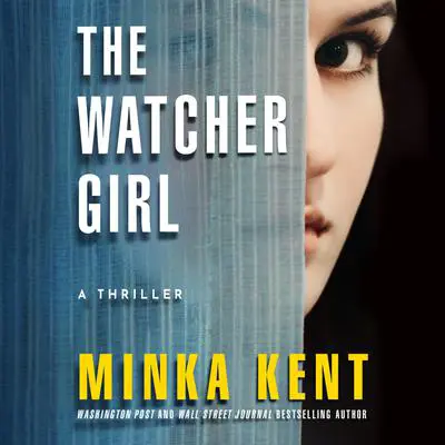The Watcher Girl: A Thriller Audibook, by Minka Kent