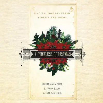 A Timeless Christmas: A Collection of Classic Stories and Poems Audibook, by Louisa May Alcott
