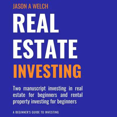 Real Estate Investing: Two Manuscript Investing in Real Estate for Beginners and Rental Property Investing for Beginners Audibook, by Jason A Welch