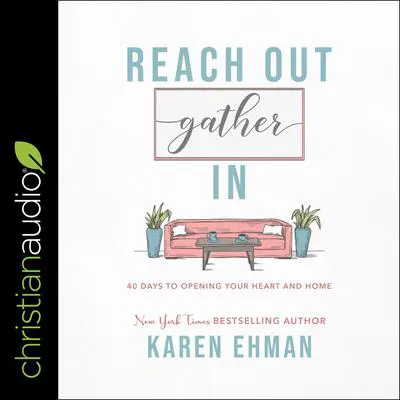 Reach Out, Gather In: 40 Days to Opening Your Heart and Home Audibook, by Karen Ehman