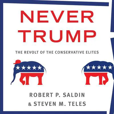 Never Trump: The Revolt of the Conservative Elites Audibook, by Steven M. Teles