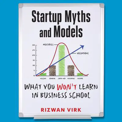 Startup Myths and Models: What You Won't Learn in Business School Audibook, by Rizwan Virk