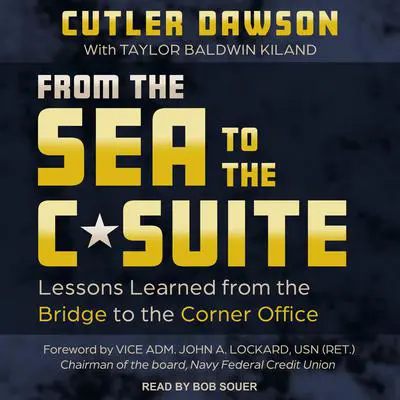 From the Sea to the C-Suite: Lessons Learned from the Bridge to the Corner Office Audibook, by Cutler Dawson
