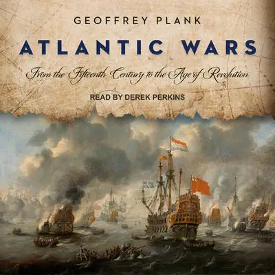 Atlantic Wars: From the Fifteenth Century to the Age of Revolution Audibook, by Geoffrey Plank