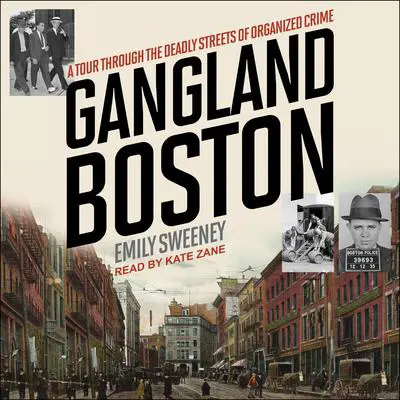 Gangland Boston: A Tour Through the Deadly Streets of Organized Crime Audibook, by Emily Sweeney