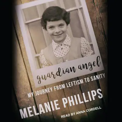 Guardian Angel: My Journey from Leftism to Sanity Audibook, by Melanie Phillips
