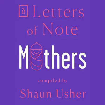 Letters of Note: Mothers Audibook, by Author Info Added Soon