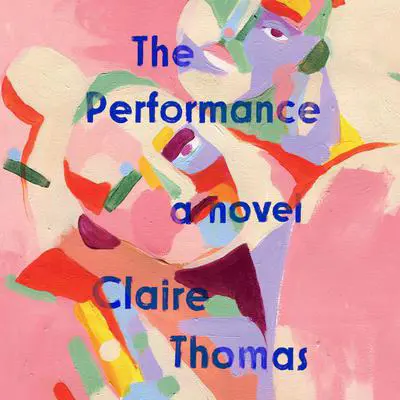 The Performance: A Novel Audibook, by Claire Thomas