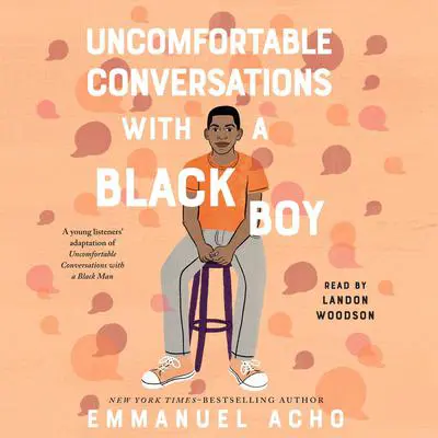 Uncomfortable Conversations with a Black Boy: Racism, Injustice, and How You Can Be a Changemaker Audibook, by Emmanuel Acho