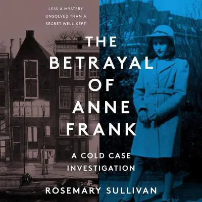 The Betrayal of Anne Frank: A Cold Case Investigation Audibook, by Rosemary Sullivan
