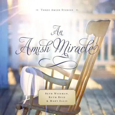An Amish Miracle: Always Beautiful, Always His Providence, Always in My Heart Audibook, by Ruth Reid