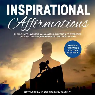 Inspirational affirmations 2 Books in 1: : The Ultimate Motivational Quotes Collection to overcome Procrastination, get motivated and win the Day! - Powerful Motivation for your best Year! Audibook, by Motivation Daily