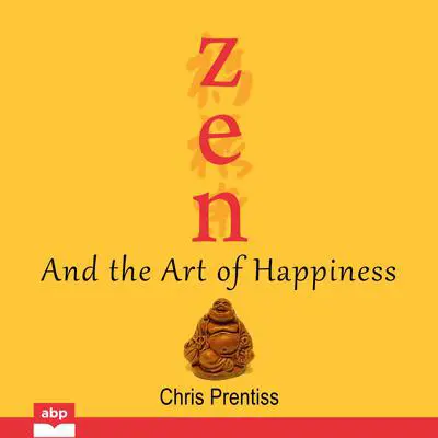 Zen and the Art of Happiness  Audibook, by Chris Prentiss