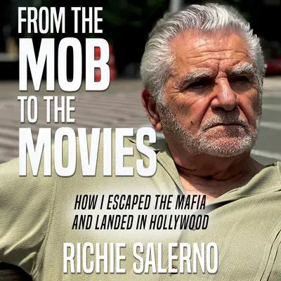 From the Mob to the Movies: How I Escaped the Mafia and Landed in Hollywood Audibook, by Richie Salerno