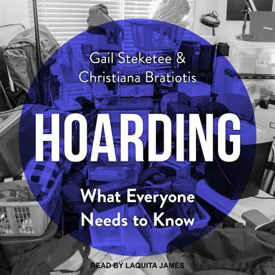 Hoarding: What Everyone Needs to Know Audibook, by Gail Steketee