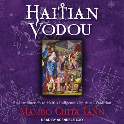 Haitian Vodou: An Introduction to Haiti's Indigenous Spiritual Tradition Audibook, by Mambo Chita Tann