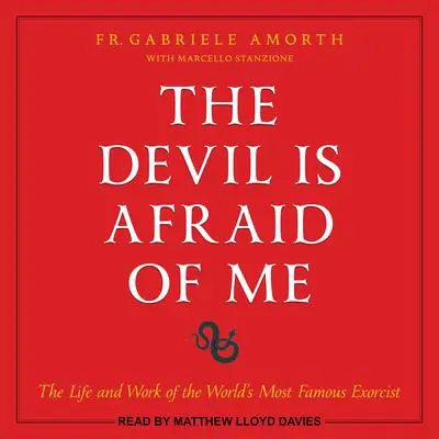 The Devil is Afraid of Me: The Life and Work of the World's Most Famous Exorcist Audibook, by Fr. Gabriele Amorth