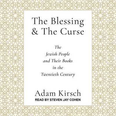 The Blessing and the Curse: The Jewish People and Their Books in the Twentieth Century Audibook, by Adam Kirsch