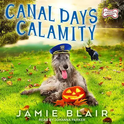 Canal Days Calamity: A Dog Days Mystery Audibook, by Jamie Blair
