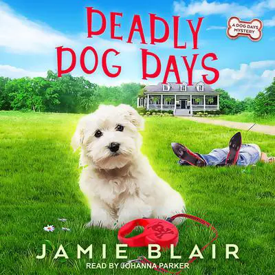 Deadly Dog Days: A Dog Days Mystery Audibook, by Jamie Blair