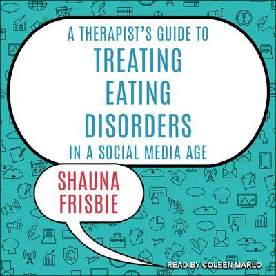A Therapist's Guide to Treating Eating Disorders in a Social Media Age Audibook, by Shauna Frisbie